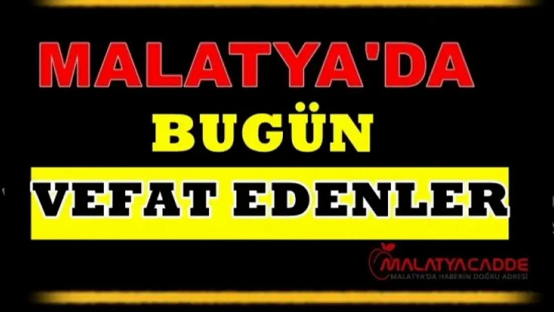 22 Mart 2025 Malatya'da Bugün Vefat Edenler