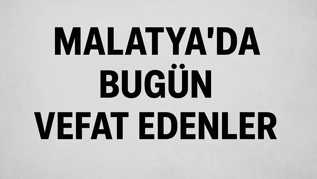 23 Kasım 2025 Malatya'da Bugün Vefat Edenler