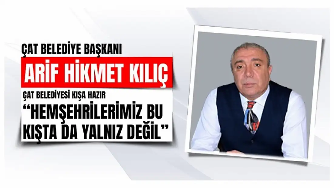 Çat Belediyesi Kışa Hazır: Başkan Kılıç’tan Önemli Açıklamalar