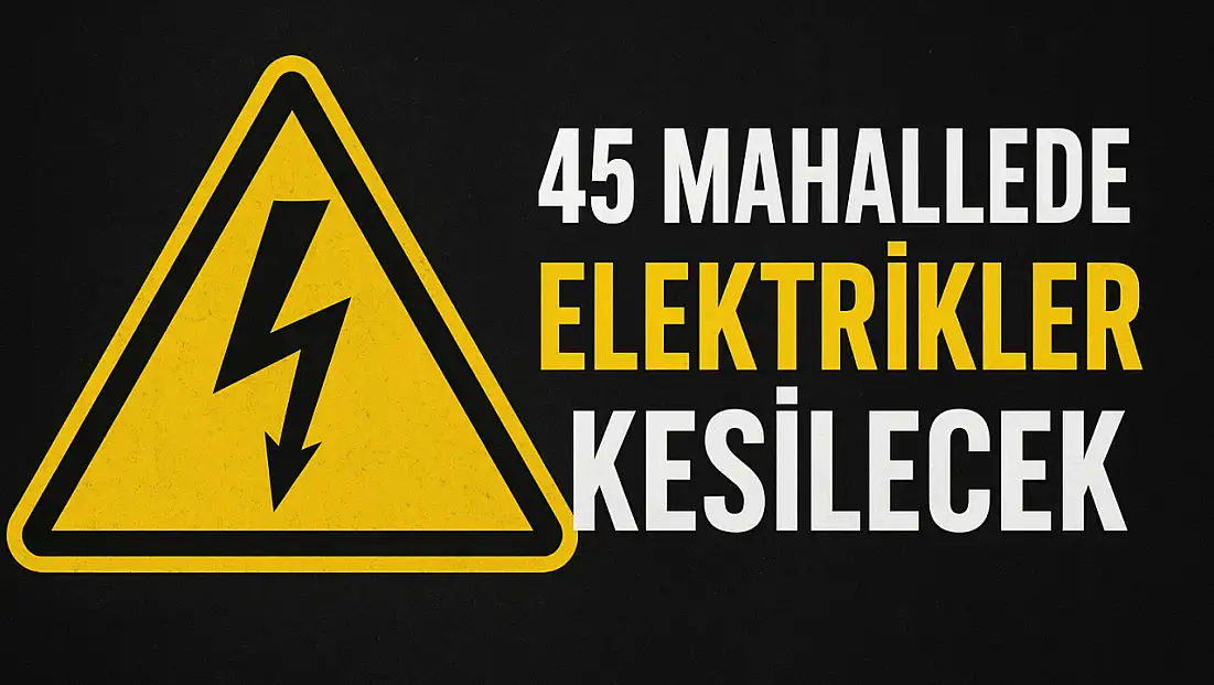 Malatya'da 45 Mahallede Elektrikler Kesilecek