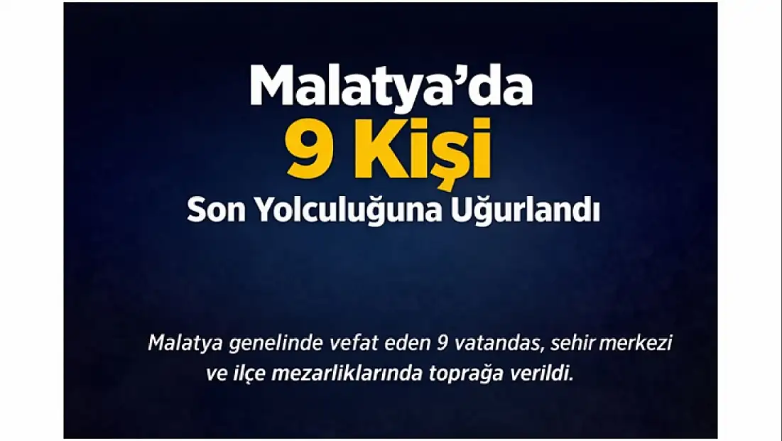 Malatya’da 9 Kişi Son Yolculuğuna Uğurlandı