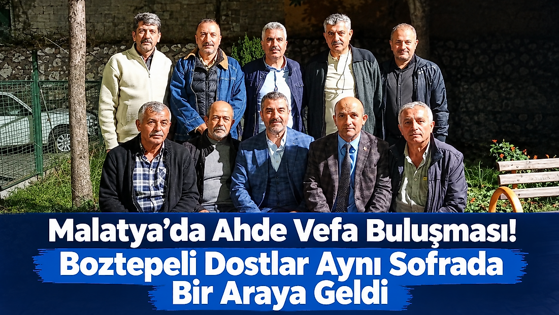 Malatya’da Ahde Vefa Buluşması! Boztepeli Dostlar Aynı Sofrada Bir Araya Geldi