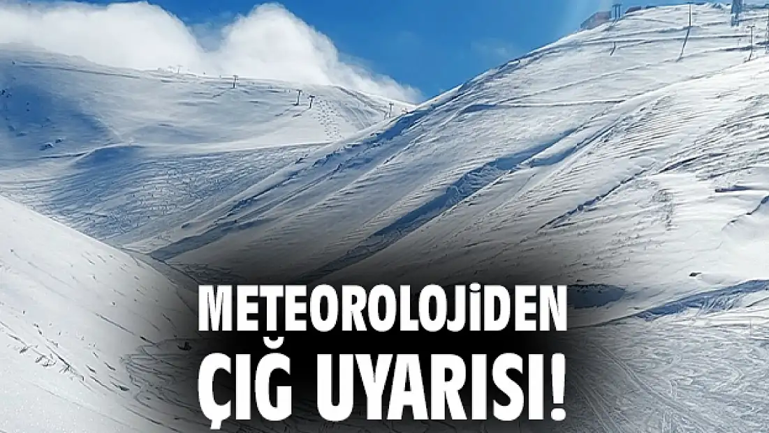 Meteoroloji’den Elazığ, Malatya, Tunceli, Bingöl ve Adıyaman’ın Kuzeyine Çığ Uyarısı