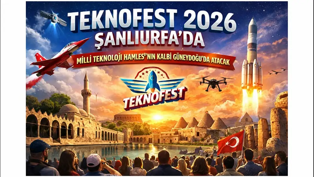 TEKNOFEST 2026 Şanlıurfa’da: Milli Teknoloji Hamlesi’nin Kalbi Güneydoğu’da Atacak