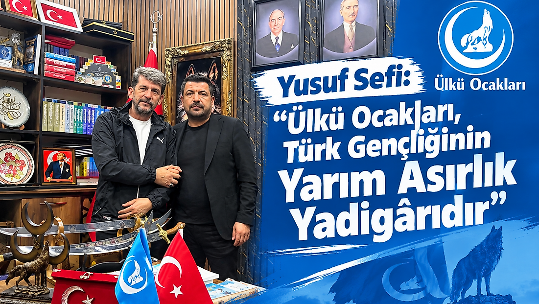 Yusuf Sefi: “Ülkü Ocakları, Türk Gençliğinin Yarım Asırlık Yadigârıdır”