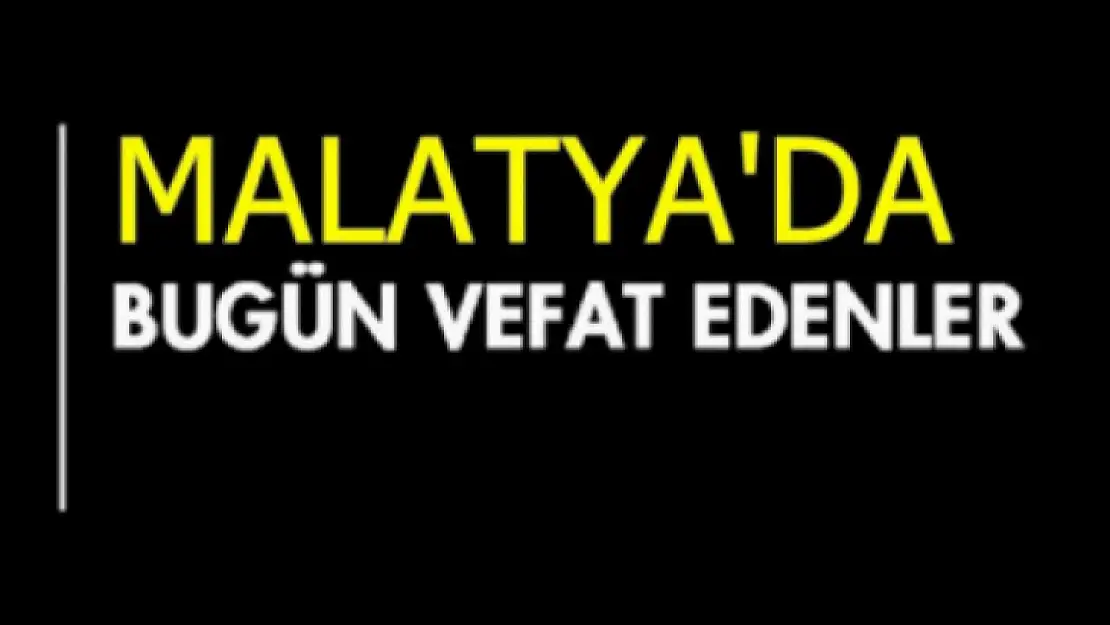 08 Mayıs 2023 Malatya'da Bugün Vefat Edenler