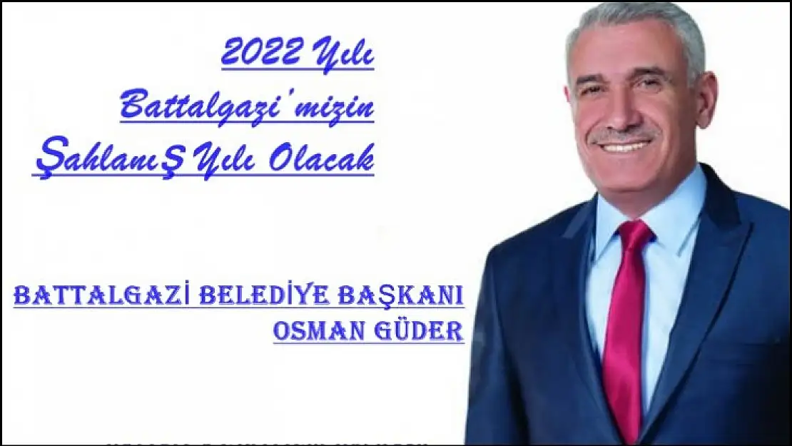 Başkan Güder: '2022 Yılı Battalgazi'mizin Şahlanış Yılı Olacak'