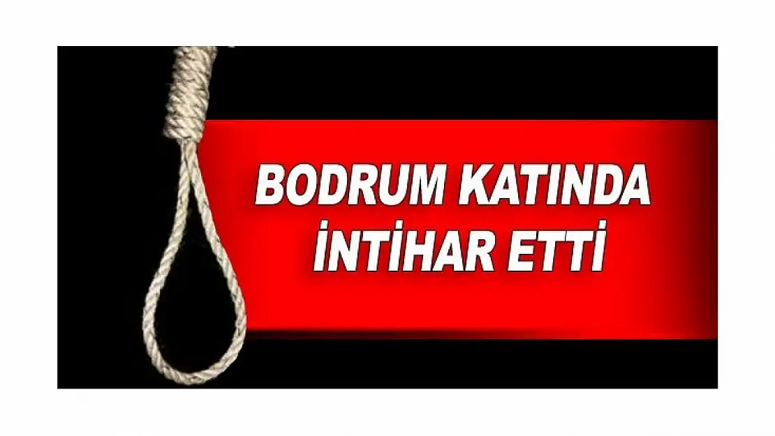 Bodrum Katında İntihar Etti