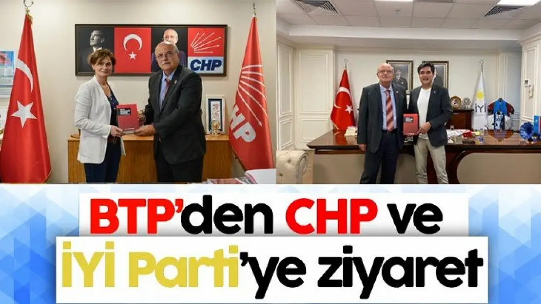 BTP'den CHP ve İYİ Parti'ye ziyaret