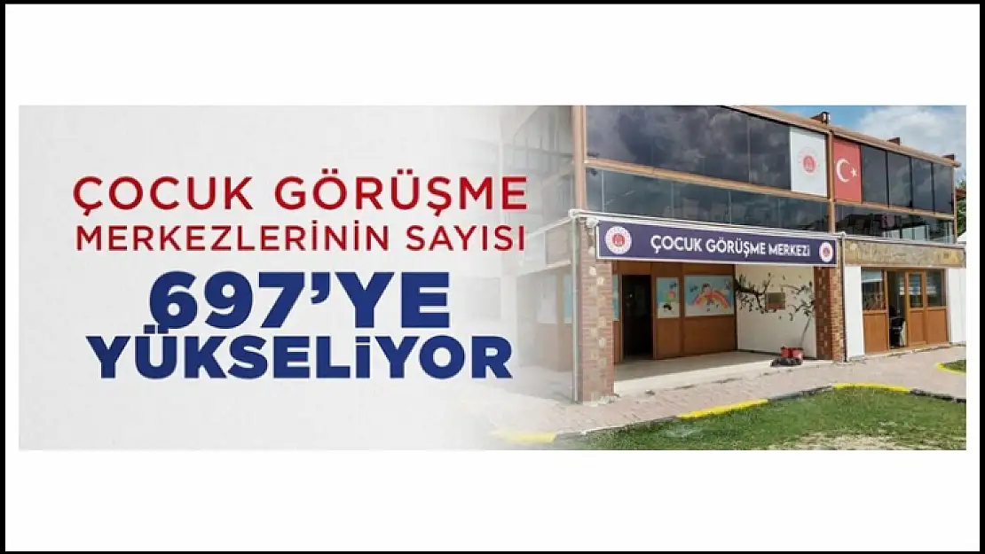 Çocuk Görüşme Merkezlerinin Sayısı 697'ye Yükseliyor