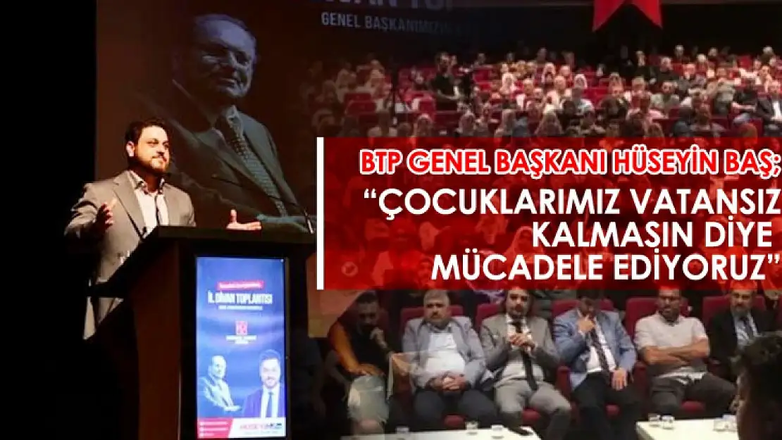 Çocuklarımız vatansız kalmasın diye mücadele ediyoruz