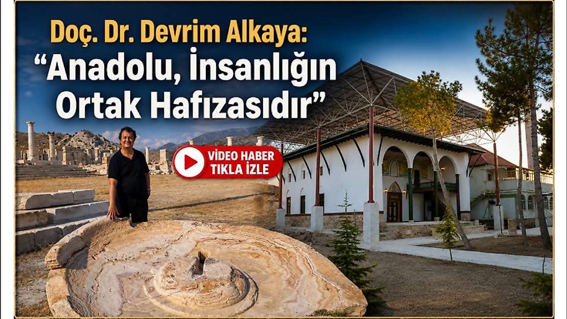 Doç. Dr. Devrim Alkaya: 'Anadolu, İnsanlığın Ortak Hafızasıdır'