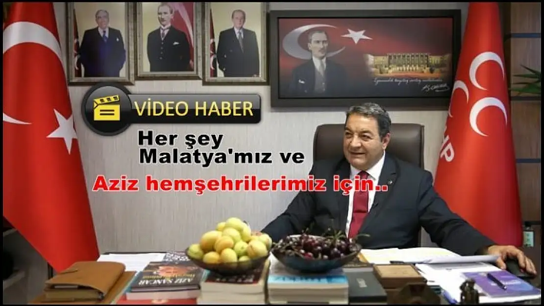 Her şey Malatya'mız ve Aziz hemşehrilerimiz için..