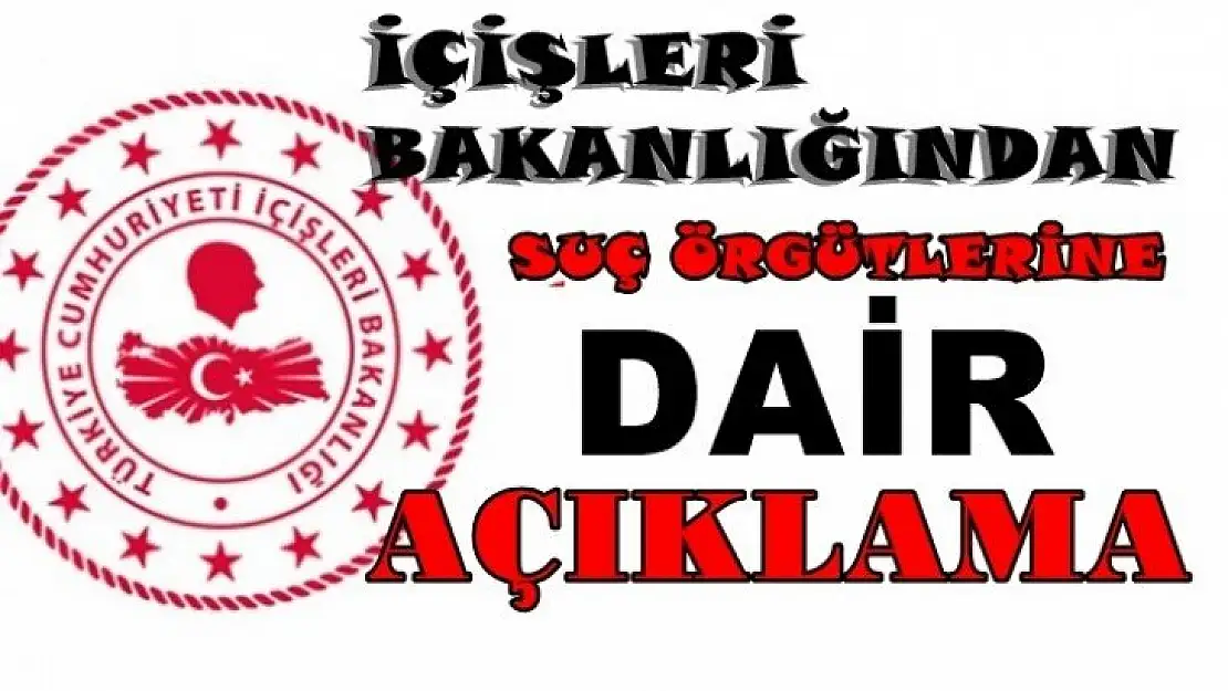 İçişleri Bakanlığından Suç Örgütlerine dair açıklama