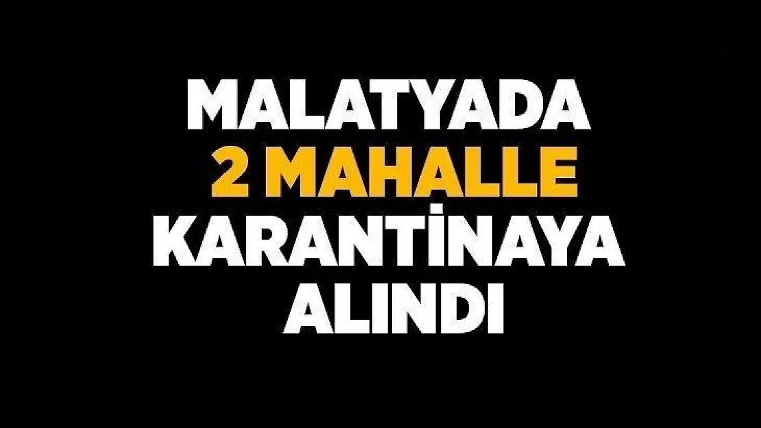 İki Mahalle Karantinaya alındı