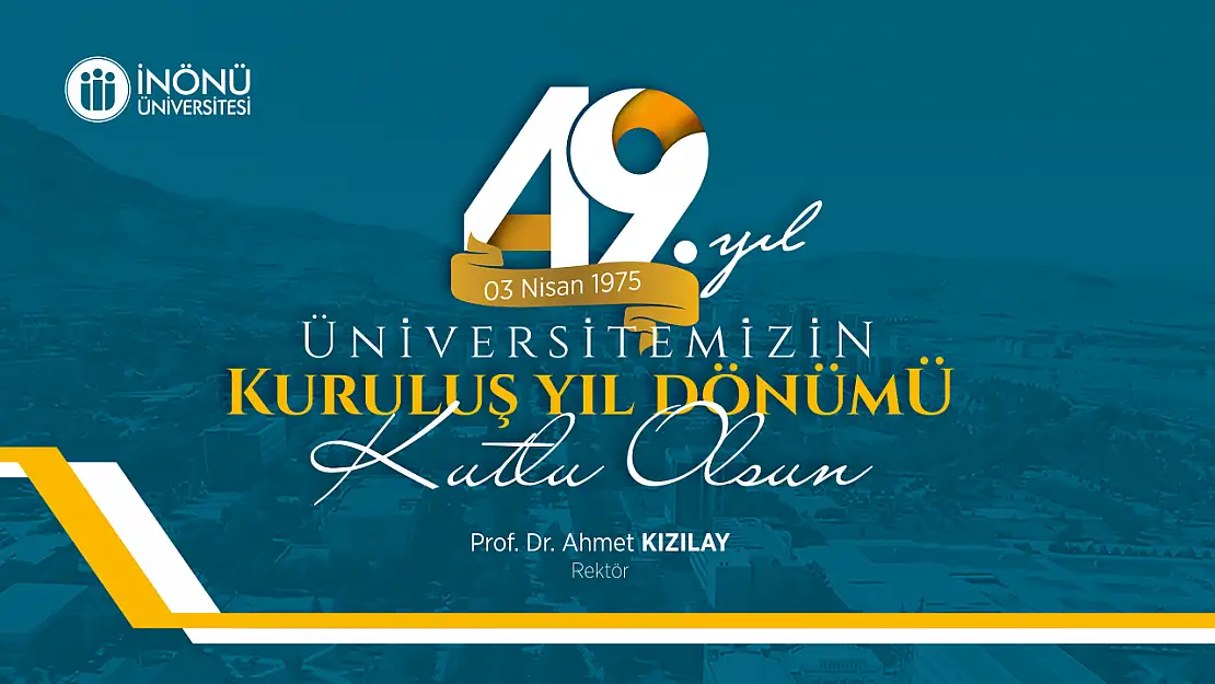 İnönü Üniversitesinin 49. Kuruluş Yıl Dönümü Mesajı