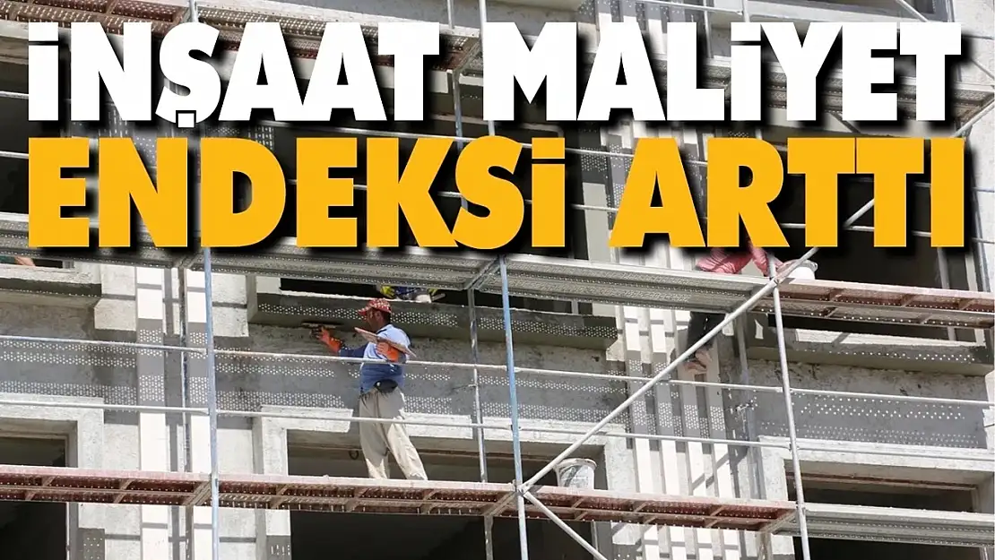 İnşaat maliyet endeksi yıllık yüzde 66,12 arttı, aylık yüzde 0,40 arttı