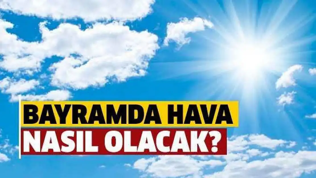 Kurban Bayramı için Hava Tahmin Raporu