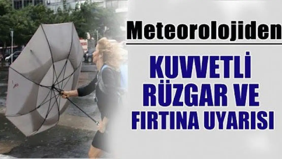 Kuvvetli Rüzgar ve Fırtına Uyarısı