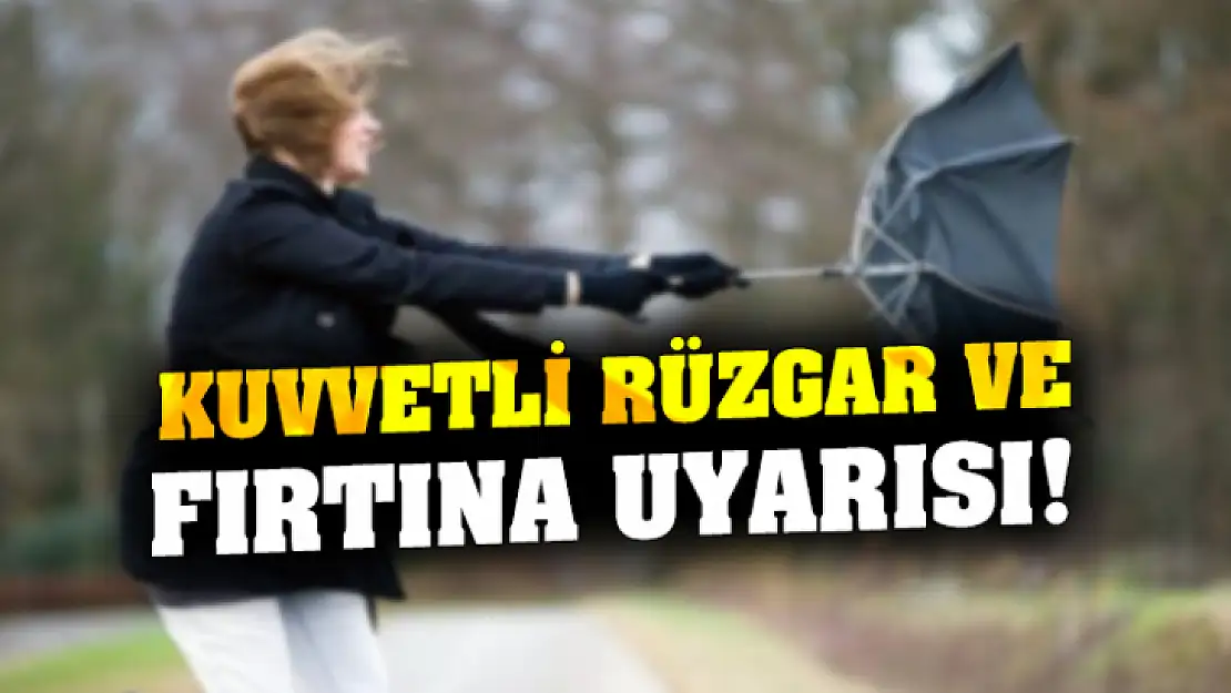 Kuvvetli Rüzgar ve Fırtına Uyarısı