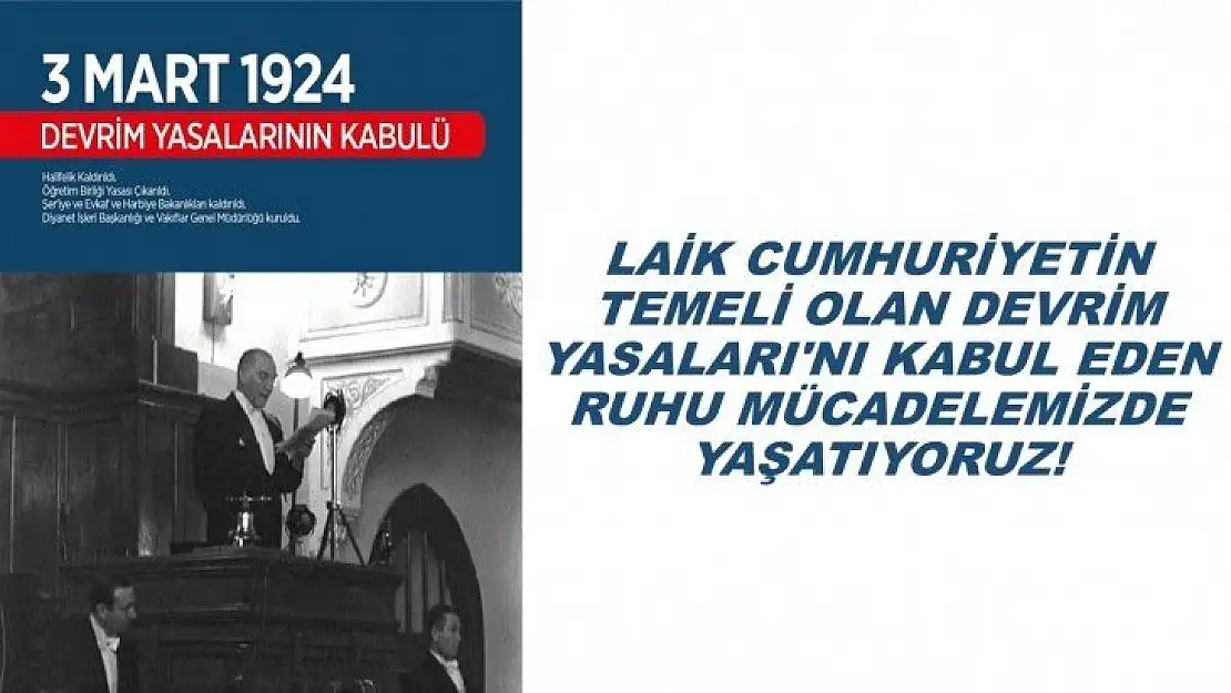 Laik Cumhuriyetin Temeli Olan Devrim Yasaları`nı Kabul Eden Ruhu Mücadelemizde Yaşatıyoruz!