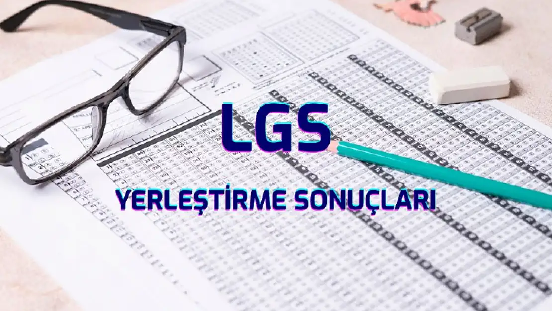 LGS yerleştirme sonuçları açıklandı