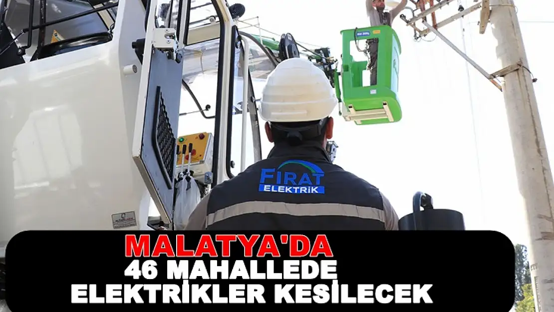 Malatya'da 46 Mahallede Elektrikler Kesilecek