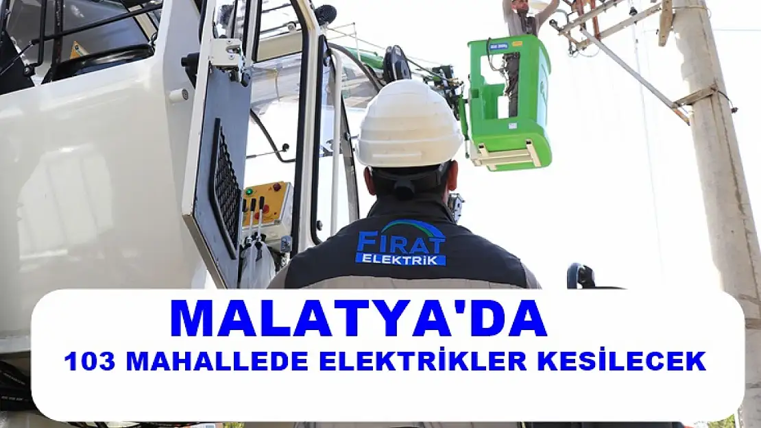 Malatya'da Bugün 103 Mahallede Elektrikler Kesilecek