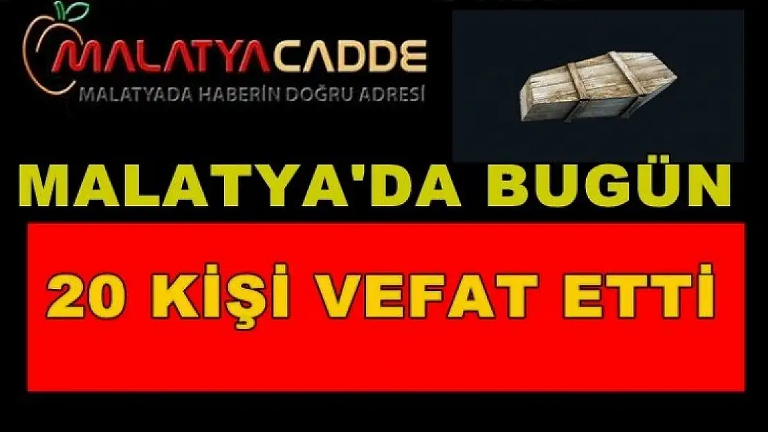 Malatya'da Bugün 20 kişi Vefat etti