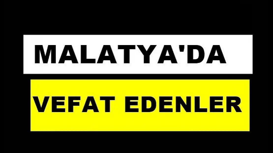 Malatya'da Kabus devam ediyor: Vefat Sayısı 19