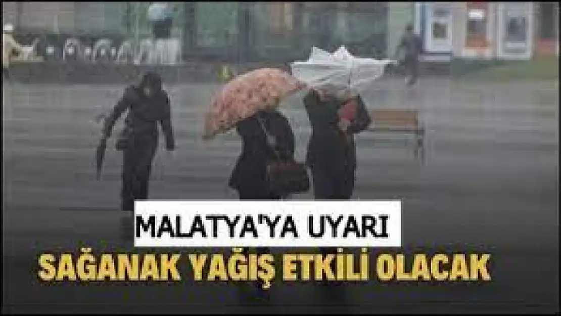 Malatya'da Kuvvetli Sağanak Yağış Bekleniyor!