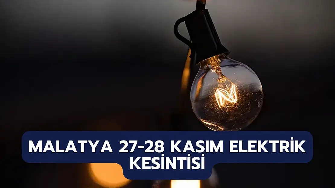 Malatya Elektrik Kesintisi 27-28 Kasım: Hangi Mahallelerde Elektrik Kesintisi Olacak?