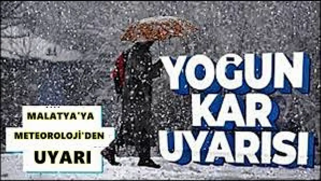 Meteoroloji'den Malatya'ya Kuvvetli Kar Yağışı Uyarısı