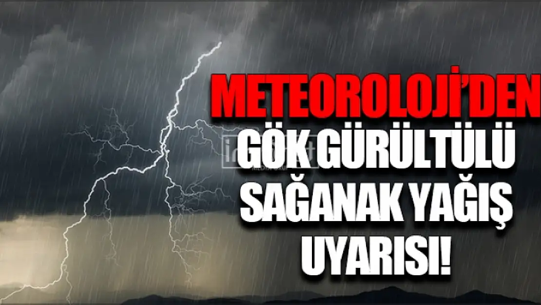 Meteoroloji'den Sağanak Yağış Uyarısı