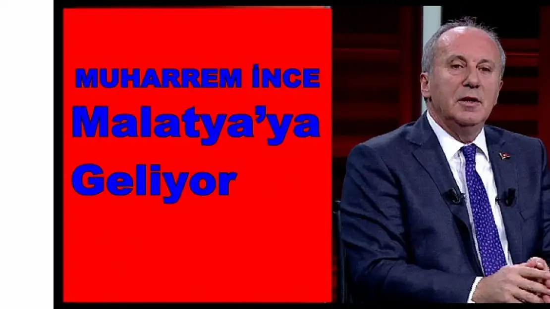 Muharrem İnce Malatya'ya Geliyor