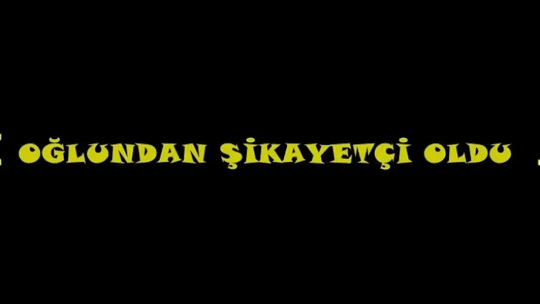 Oğlu Tarafından Tehdit Edildi Şikayetçi oldu