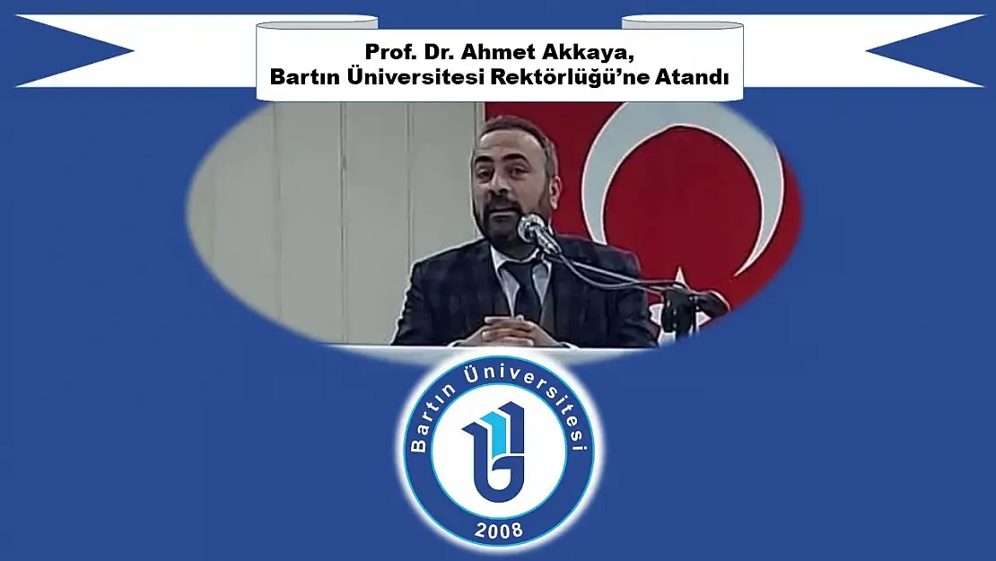 Prof. Dr. Ahmet Akkaya, Bartın Üniversitesi Rektörlüğü'ne Atandı