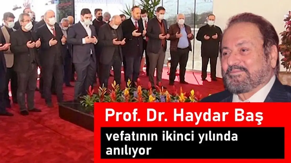 Prof. Dr. Haydar Baş vefatının ikinci yılında anılıyor.