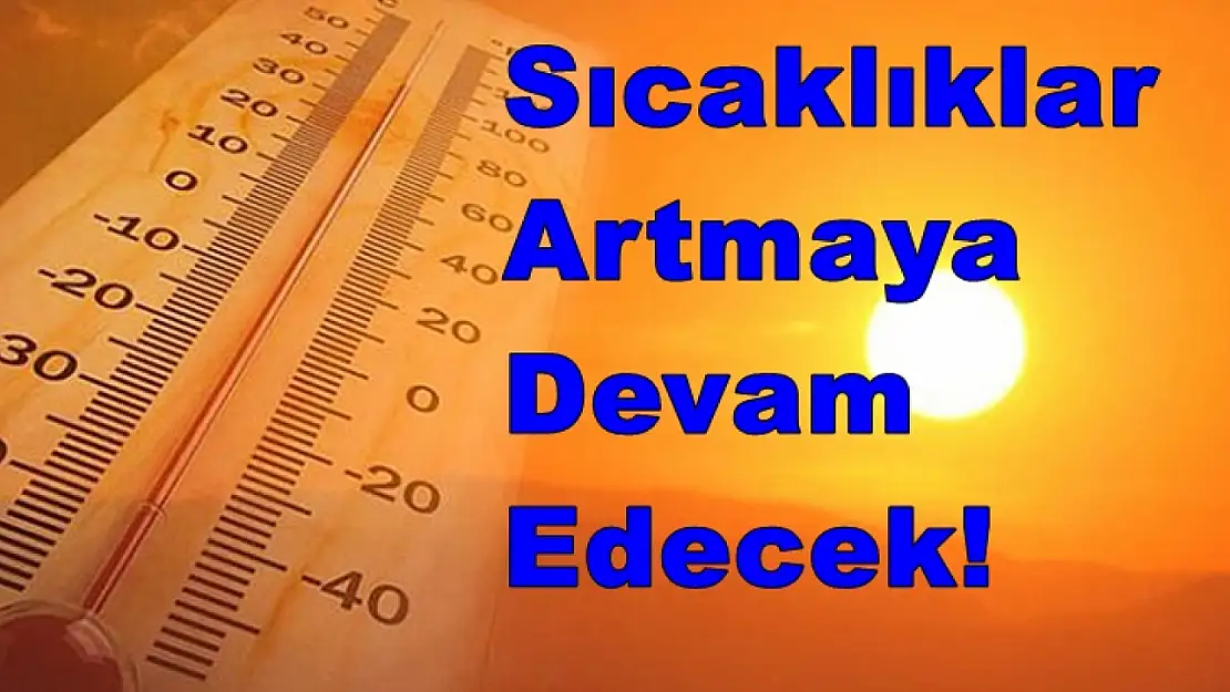 Sıcaklıklar Artmaya Devam Edecek!