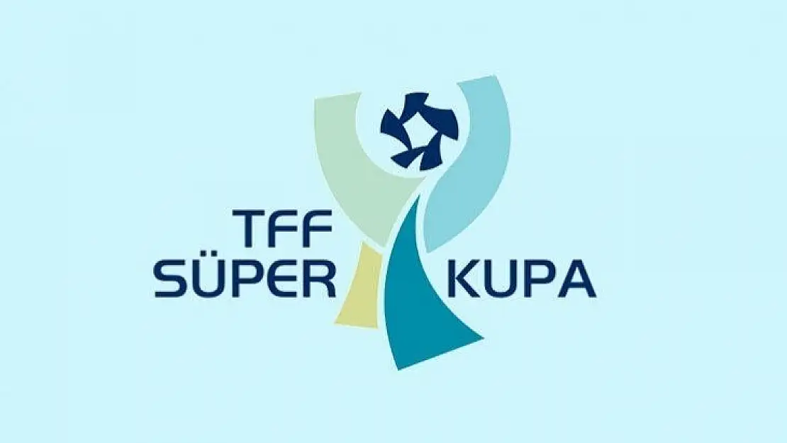 TFF Süper Kupa sahibini buluyor