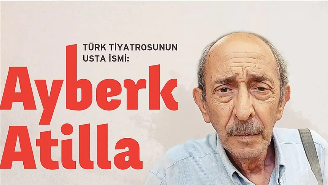 Türk tiyatrosunun usta ismi: Ayberk Atilla