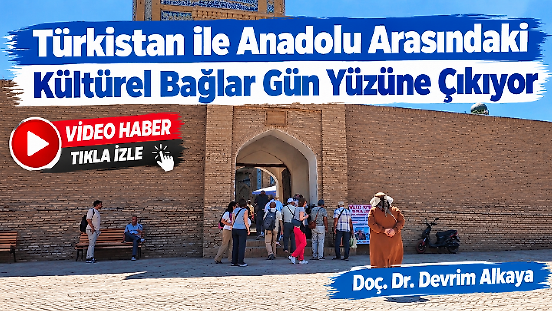 'Türkistan ile Anadolu Arasındaki Kültürel Bağlar Gün Yüzüne Çıkıyor',