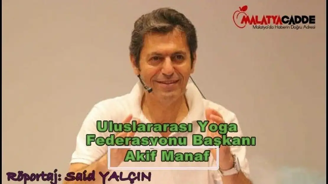 Uluslararası Yoga Federasyonu Başkanı  Akif Manaf İle Söyleşi