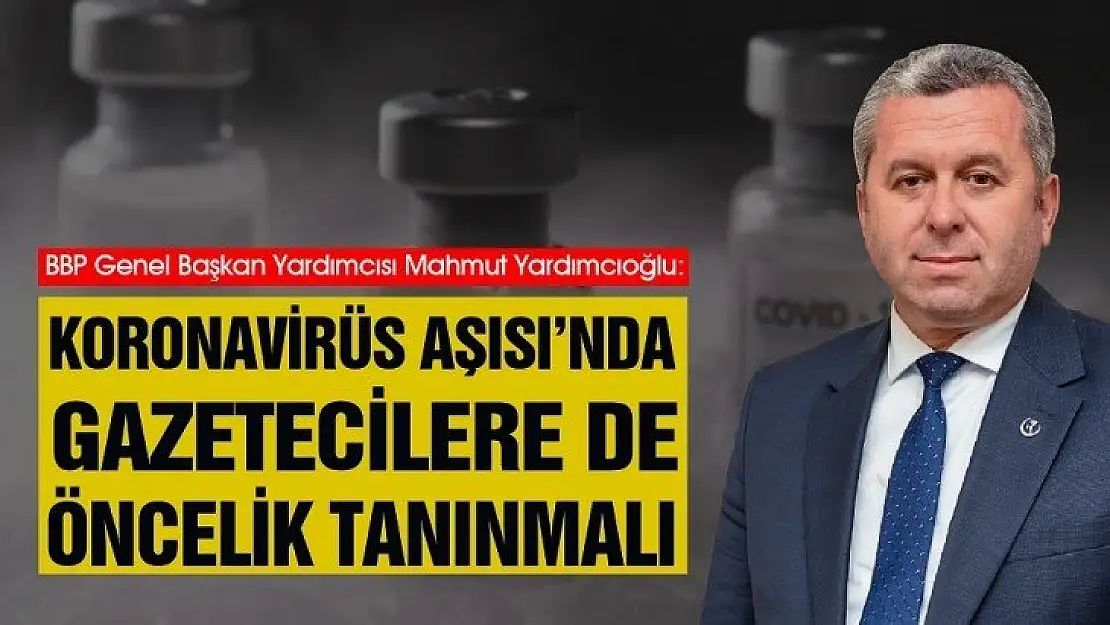 Yardımcıoğlu: Koronavirüs Aşısı'nda Gazetecilere de Öncelik Tanınmalı