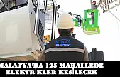 Malatya'da 125 Mahallede Elektrikler Kesilecek