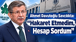 Ahmet Davutoğlu Savcılıkta: 'Hakaret Etmedim, Hesap Sordum'