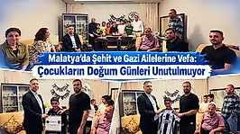 Malatya'da Şehit ve Gazi Ailelerine Vefa: Çocukların Doğum Günleri Unutulmuyor