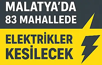 11 Kasım'da Malatya'nın Birçok İlçesinde Elektrik Kesintisi Yaşanacak