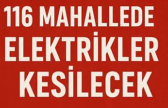 116 Mahallede Elektrikler Kesilecek