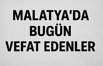 23 Kasım 2025 Malatya'da Bugün Vefat Edenler